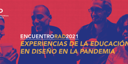 Encuentro RAD 2021 «Experiencias de la educación en Diseño en medio de la pandemia»