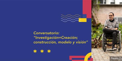 Investigación+Creación; construcción, modelo y visión