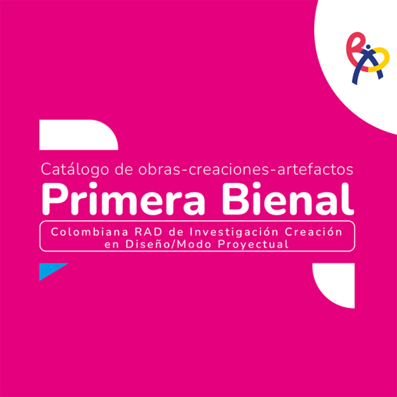 Catálogo de obras-creaciones-artefactos Bienal Colombiana RAD de Investigación Creación en Diseño