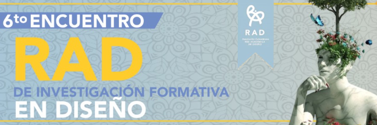 Convocatoria ponencias - 6º Encuentro RAD de Investigación Formativa en Diseño