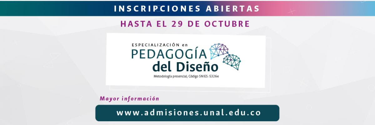 Inscripciones abiertas 2022-1. Especialización en Pedagogía Diseño UN