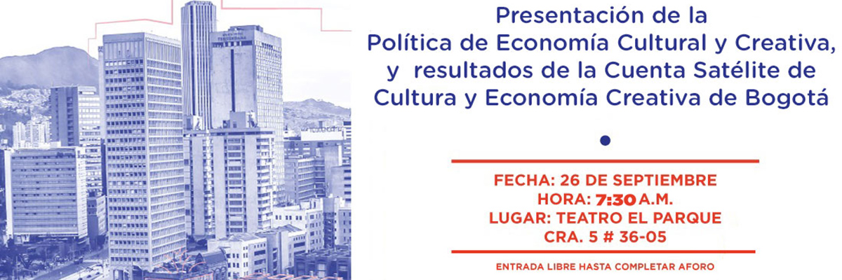 Presentación de la Política Pública Distrital de Economía Cultural y Creativa, y resultados a 2018, de la Cuenta Satélite de Cultura y Economía Creativa de Bogotá