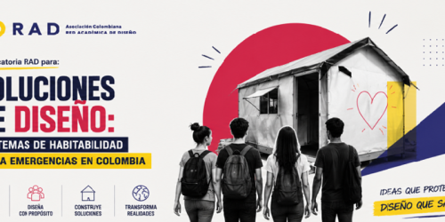 Convocatoria RAD – Soluciones de Diseño: Sistemas de Habitabilidad para Emergencias Sociales en Colombia