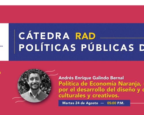 Catedra RAD «Política de Economía Naranja, una apuesta por el desarrollo del diseño y otros sectores culturales y creativos.»